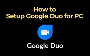 How to Setup Google Duo for PC