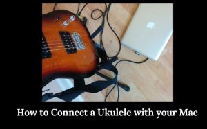 How to connect a ukulele with your mac