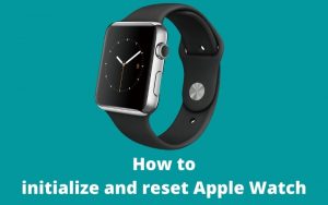 How to initialize and reset Apple Watch