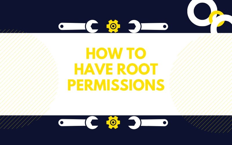 How to have root permissions